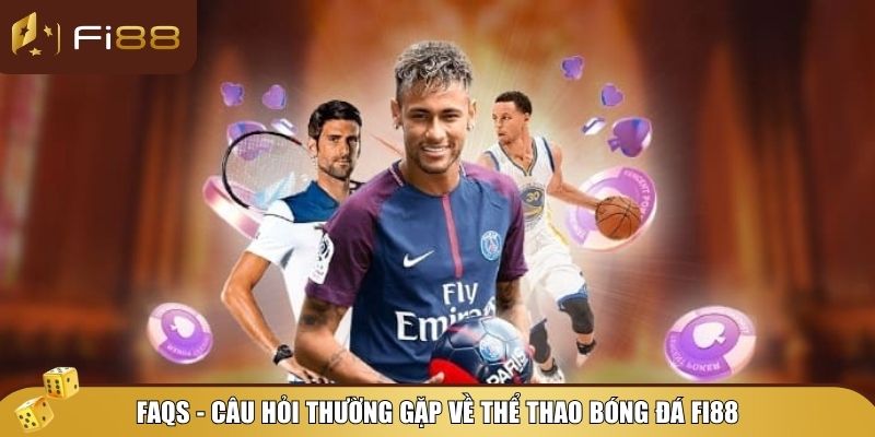 Giải đáp FAQs về thể thao tại Fi88