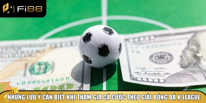 Những lưu ý quan trọng khi tham gia cá cược giải bóng đá K League