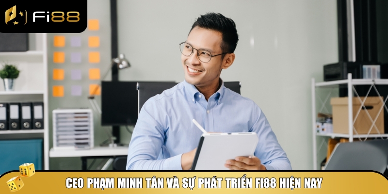 Hành trình phát triển nhà cái Fi88 của CEO