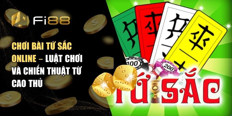 Chơi bài Tứ Sắc online – Luật chơi và chiến thuật từ cao thủ