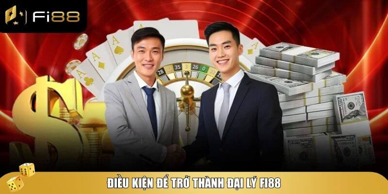 Bạn cần đáp ứng một số điều kiện cơ bản để trở thành đại lại tại Fi88