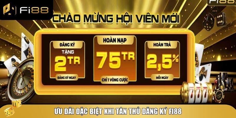 Tân thủ đăng ký Fi88 thành công sẽ được hưởng nhiều khuyến mãi giá trị