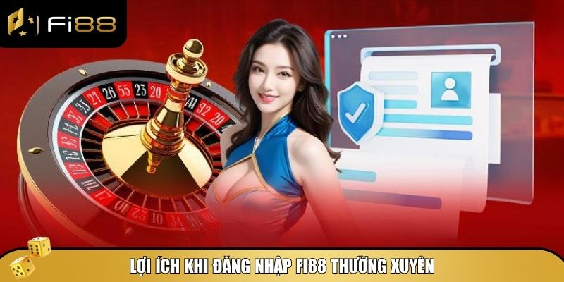 Những lý do bạn nên duy trì thói quen đăng nhập Fi88