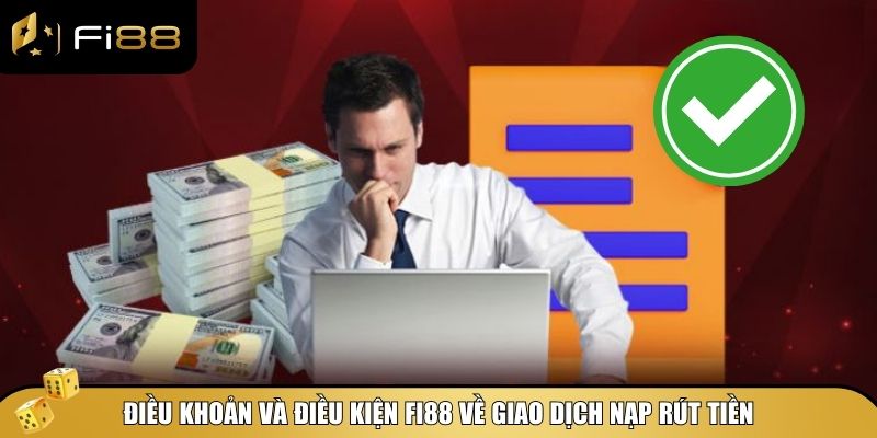 Điều Khoản Và Điều Kiện Fi88 – Quy Định Khi Tham Gia Cá Cược 3 Điều khoản và điều kiện Fi88 về giao dịch nạp rút tiền