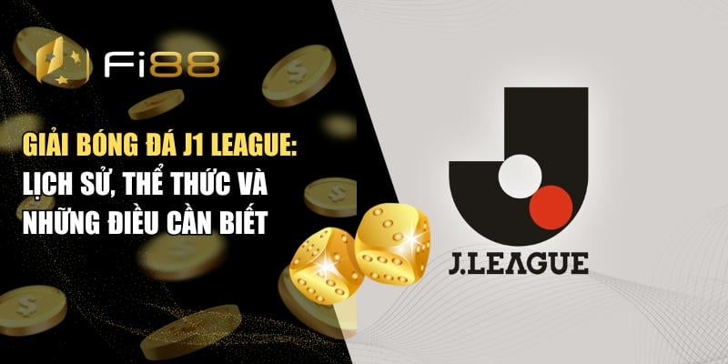 Giải Bóng Đá J1 League - Lịch Sử, Thể Thức Và Những Điều Cần Biết 1 Giải bóng đá J1 League: Lịch sử, thể thức và những điều cần biết