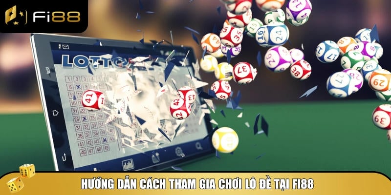 Dàn Đề Là Gì? Khám Phá Phương Pháp Chơi Lô Đề Hiệu Quả 5 Hướng dẫn chi tiết cách tham gia chơi lô đề tại Fi88