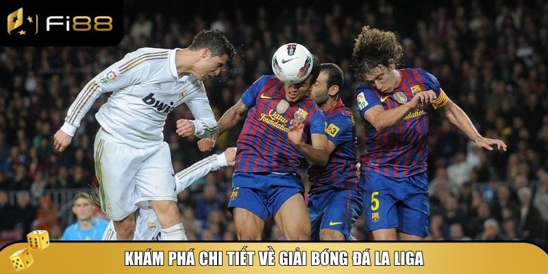 Tổng quan chi tiết về giải bóng đá Laliga