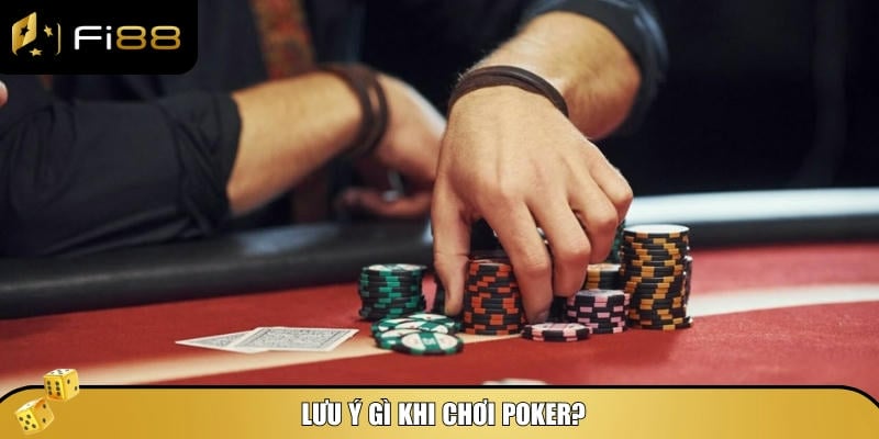 Những lưu ý cần biết khi tham gia chơi Poker
