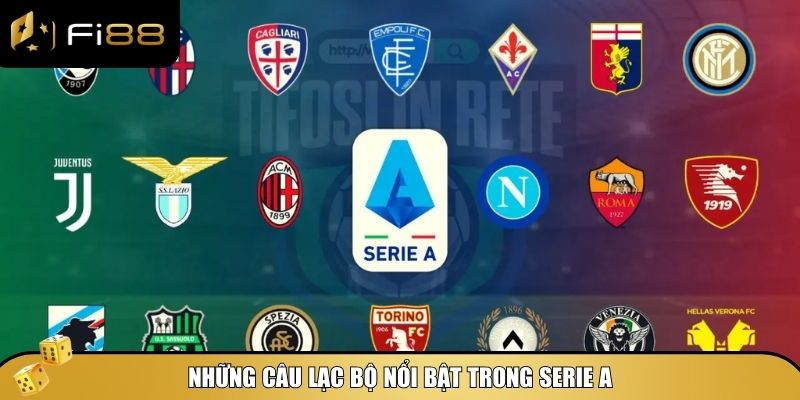 Giải Bóng Đá Serie A - Thể Thức Và Những Điều Bạn Cần Biết 3 Tổng hợp các câu lạc bộ nổi bật của giải Serie A