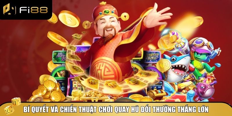 Quay Hũ Đổi Thưởng - Bí Quyết Trúng Jackpot Lớn Tại Fi88 4 Bí quyết và chiến thuật chơi quay hũ đổi thưởng thắng lớn