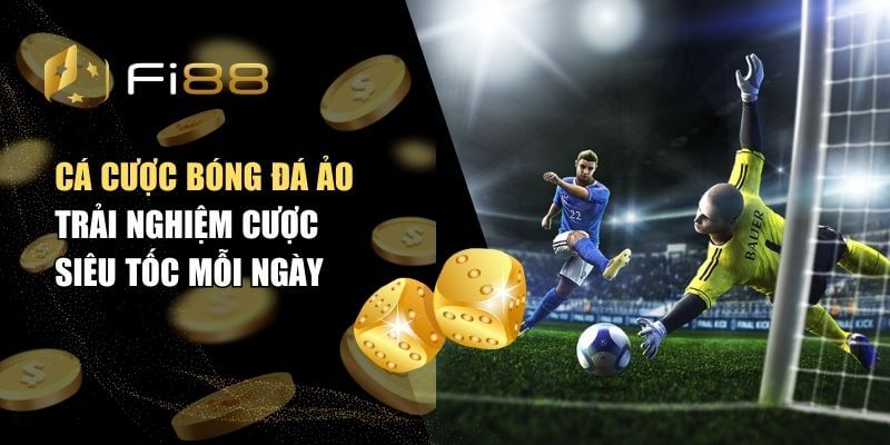 Cá cược bóng đá ảo - Trải nghiệm cược siêu tốc mỗi ngày