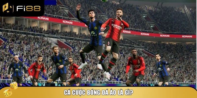 Hình thức cá cược bóng đá ảo cụ thể là gì?