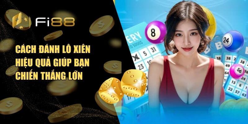 Cách đánh lô xiên hiệu quả giúp bạn chiến thắng lớn