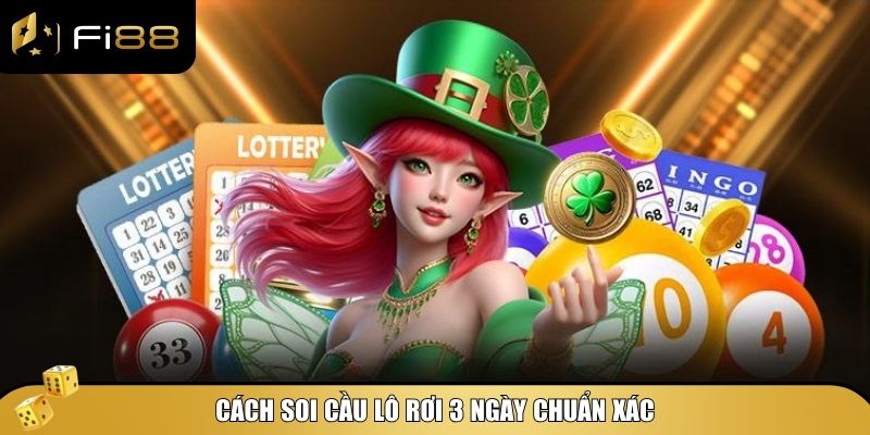 Cầu lô rơi 3 ngày - Bí kíp bắt lô chuẩn xác tăng tỷ lệ trúng 3 Cách soi cầu lô rơi 3 ngày chuẩn xác