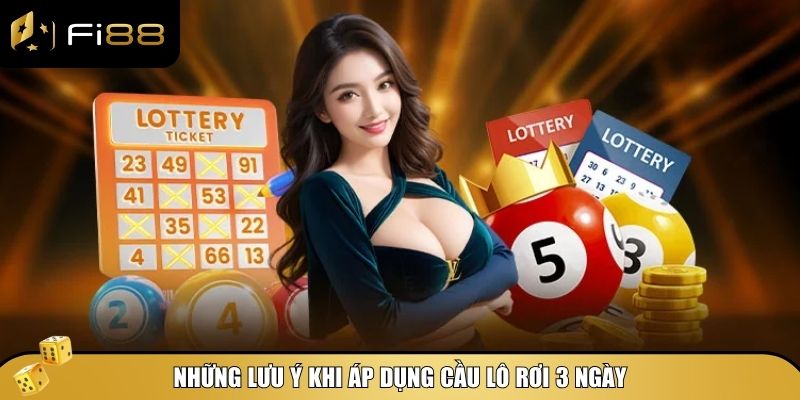Cầu lô rơi 3 ngày - Bí kíp bắt lô chuẩn xác tăng tỷ lệ trúng 5 Những lưu ý khi áp dụng cầu lô rơi 3 ngày