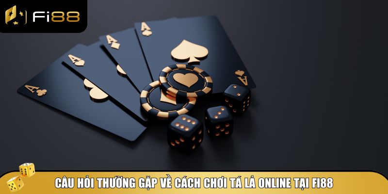 Cách chơi Tá Lả online hiệu quả – Chơi khéo thắng đậm 5 Giải đáp FAQs về cách chơi Tá Lả tại Fi88