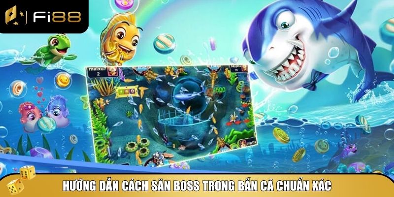 Bật mí cách săn boss trong bắn cá - Trúng lớn dễ dàng 3 Hướng dẫn cách săn boss trong bắn cá chuẩn xác