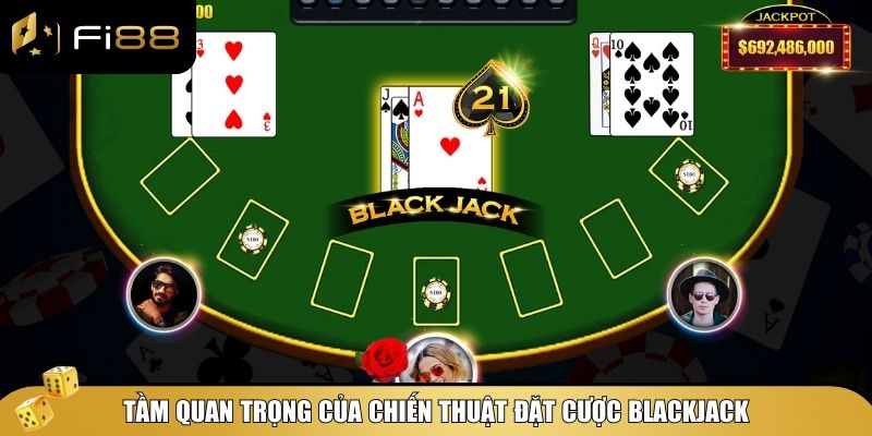Top chiến thuật đặt cược Blackjack giúp bạn bách chiến bách thắng 2 Tầm quan trọng của chiến thuật đặt cược Blackjack