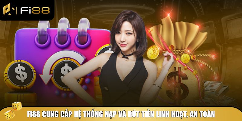 Fi88 - Đăng ký khuyến mãi 99k, thưởng ngập tràn! 22 Fi88 cung cấp hệ thống nạp và rút tiền linh hoạt, an toàn
