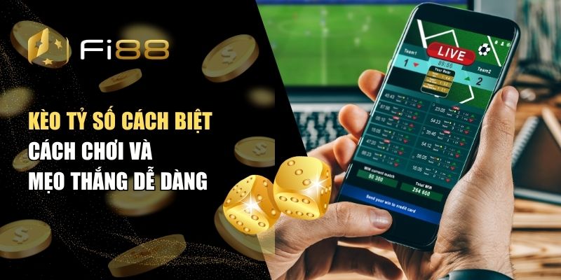 Kèo tỷ số cách biệt - Cách chơi và mẹo thắng dễ dàng
