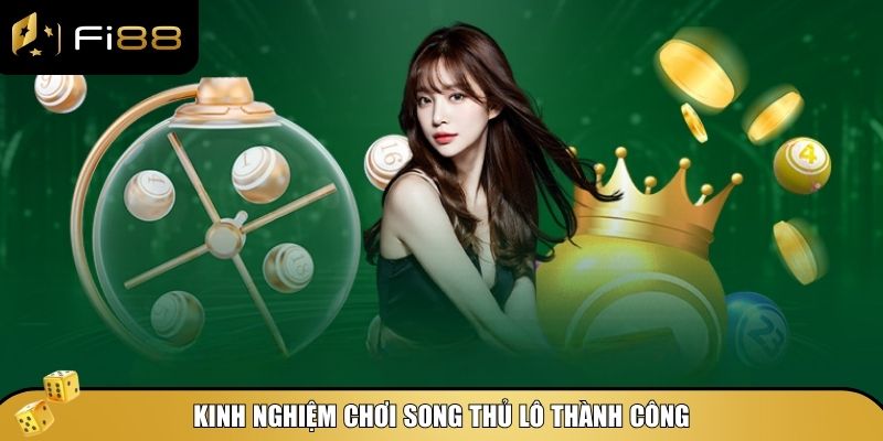 Song thủ lô - Bí quyết cược lô đánh đôi thành công 4 Kinh nghiệm chơi song thủ lô thành công